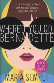 Whered You Go Bernadette by Maria Semple Hardback