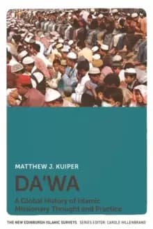 Da'Wa : A Global History of Islamic Missionary Thought and Practice