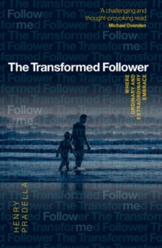 The Transformed Follower : Where Ordinary and Extraordinary Embrace Paperback / softback