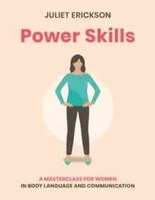 Power Skills : A Masterclass For Her in Body Language and Communication