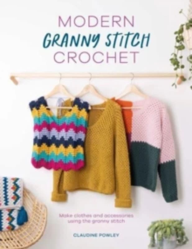 Modern Granny Stitch Crochet : Make clothes and accessories using the granny stitch Paperback / softback