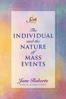 The Individual and the Nature of Mass Events by Seth and Jane Roberts and Robert F Butts Book