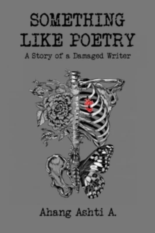 Something Like Poetry - A Story of a Damaged Writer. Paperback. By Ahang Ashti A Books
