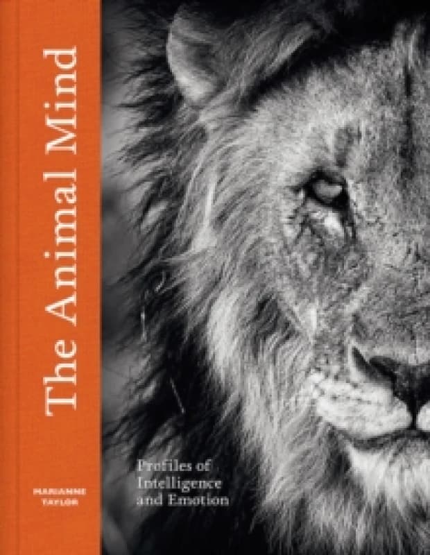 The Animal Mind : Profiles of Intelligence and Emotion Hardback