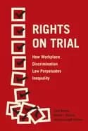 rights on trial how workplace discrimination law perpetuates inequality