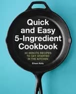 quick and easy 5 ingredient cookbook 30 minute recipes to get started in th