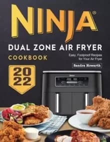 Ninja Dual Zone Air Fryer Cookbook : Easy, Foolproof Recipes for Your Air Fryer