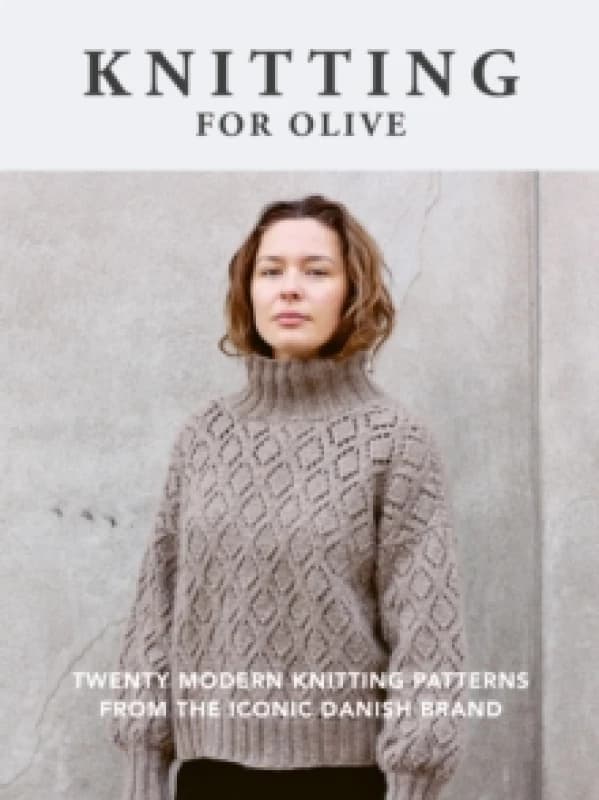 Knitting for Olive : Twenty modern knitting patterns from the iconic Danish brand Paperback / softback