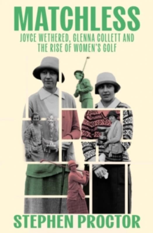 Matchless : Joyce Wethered, Glenna Collett and the Rise of Womens Golf Hardback