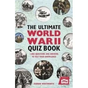 The Ultimate World War II Quiz Book : 1,000 Questions and Answers to Test Your Knowledge