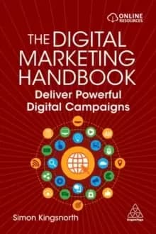The Digital Marketing Handbook : Deliver Powerful Digital Campaigns
