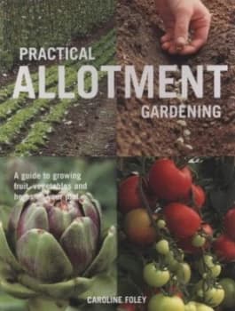 Practical Allotment Gardening by Caroline Foley and Clive Nichols Paperback