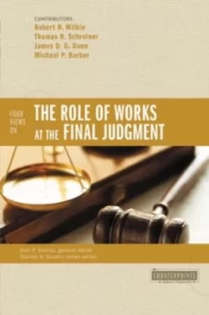 Four views on the role of works at the Final Judgment by Alan P Stanley