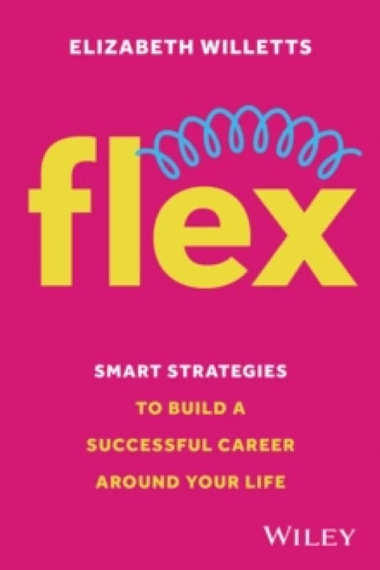 Flex : Smart Strategies to Build A Successful Career Around Your Life Paperback / softback