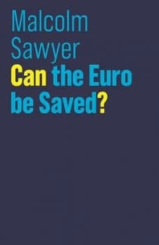 Can the Euro Be Saved by Malcolm Sawyer Book