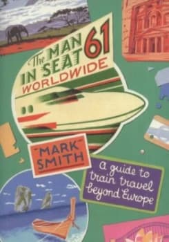 The Man in Seat Sixty-One. Worldwide by Mark Smith Book