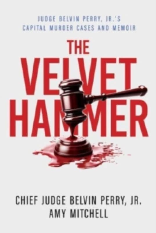 The Velvet Hammer : Judge Belvin Perry, Jr.'s Capital Murder Cases and Memoir Paperback / softback
