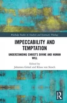 Impeccability and Temptation : Understanding Christ's Divine and Human Will