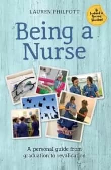 Being a Nurse : A personal guide from graduation to revalidation