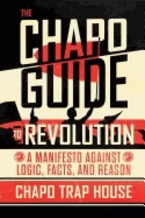 chapo guide to revolution a manifesto against logic facts and reason