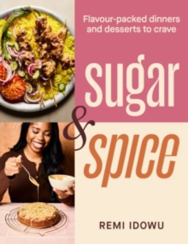 Sugar & Spice : Flavour-packed dinners and desserts to crave Hardback