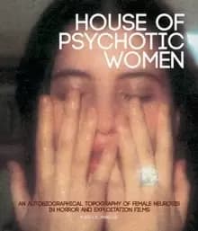 House Of Psychotic Women (paperback) : An Autobiographical Topography of Female Neurosis in Horror and Exploitation Films