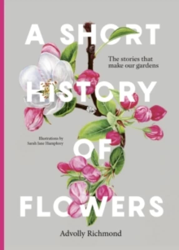 A Short History of Flowers. Hardback. By Advolly Richmond Books