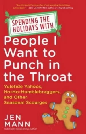 Spending the holidays with people I want to punch in the throat by Jen Mann