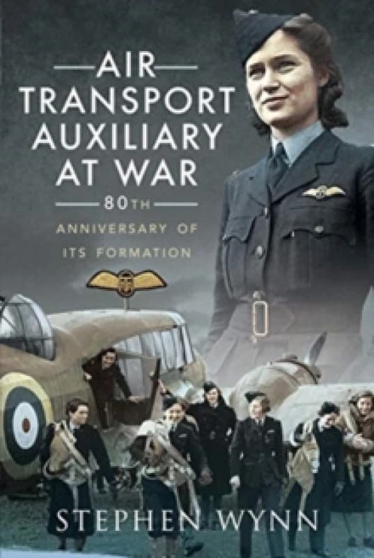 Air Transport Auxiliary at War : 80th Anniversary of its Formation Paperback / softback