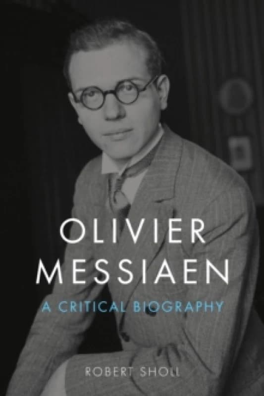 Olivier Messiaen : A Critical Biography Hardback