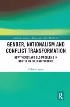 Gender Nationalism and Conflict TransformationNew Themes and Old Problems in Northern Ireland Politics