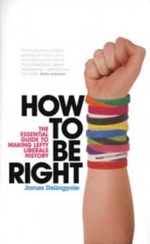 How to Be Right by James Delingpole Paperback