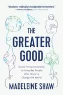 greater good social entrepreneurship for everyday people who want to change