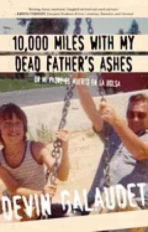 10000 Miles with My Dead Fathers Ashes by Devin Galaudet