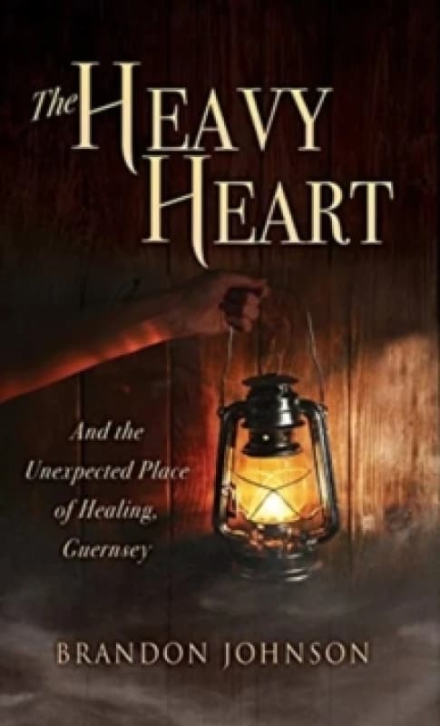 The Heavy Heart : And the Unexpected Place of Healing, Guernsey Hardback