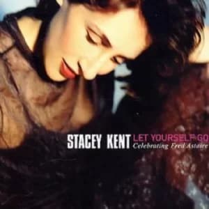 Let Yourself Go Celebrating Fred Astaire by Stacey Kent CD Album