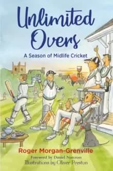 Unlimited Overs : A Season of Midlife Cricket
