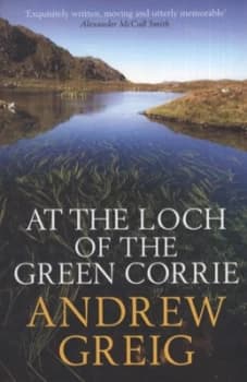 At the Loch of the Green Corrie by Andrew Greig Book
