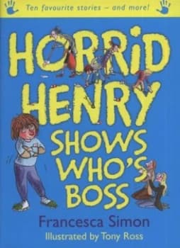 Horrid Henry Shows Whos Boss by Francesca Simon Hardback