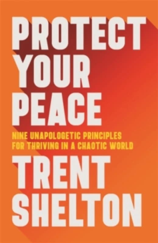 Protect Your Peace : Nine Unapologetic Principles for Thriving in a Chaotic World Paperback / softback