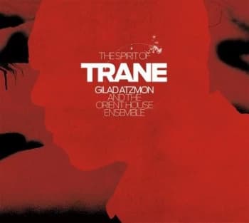 The Spirit of Trane by Gilad Atzmon & The Orient House Ensemble CD Album