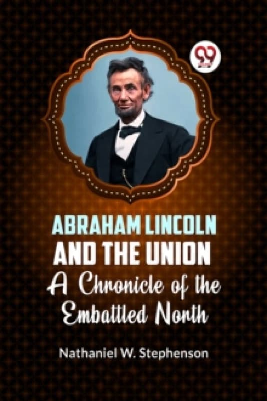 Abraham Lincoln and the Union a Chronicle of the Embattled North Paperback / softback