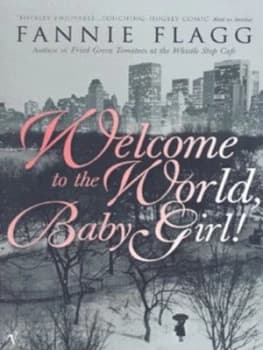 Welcome to the World Baby Girl by Fannie Flagg Paperback