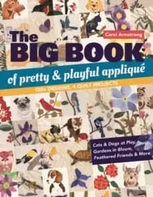 The Big Book of Pretty & Playful Applique : 150+ Designs, 4 Quilt Projects