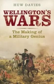 Wellingtons Wars : The Making of a Military Genius
