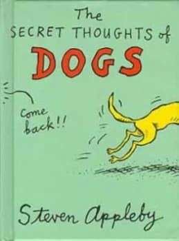 The Secret Thoughts of Dogs by Steven Appleby Hardback