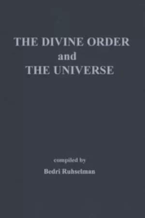 The Divine Order and the Universe by Bedri Ruhselman