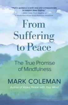 From Suffering to Peace : The True Promise of Mindfulness