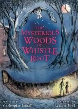 The mysterious woods of Whistle Root by Christopher Pennell