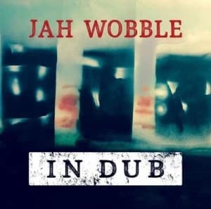In Dub by Jah Wobble CD Album